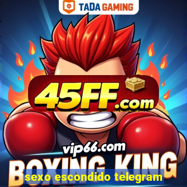 sexo escondido telegram